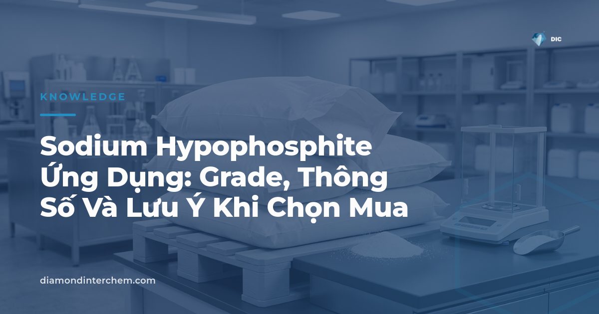 Bột tinh thể sodium hypophosphite minh họa các grade và ứng dụng trong mạ nickel hóa học